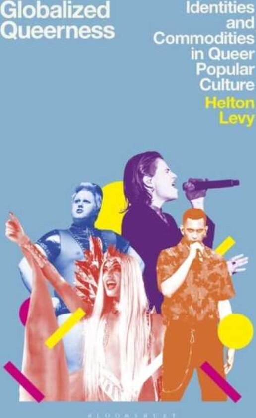 Globalized Queerness Identities and Commodities in Queer Popular Culture
