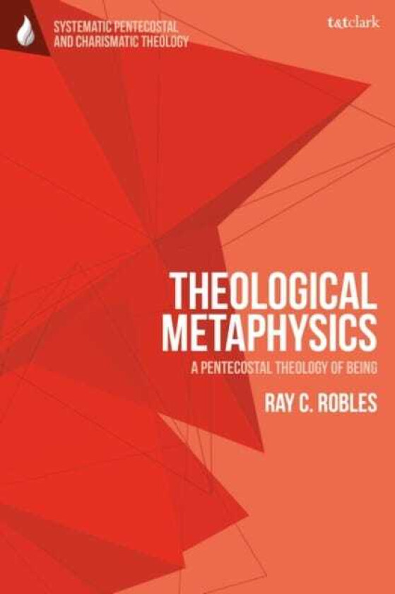 Theological Metaphysics A Pentecostal Theology of Being