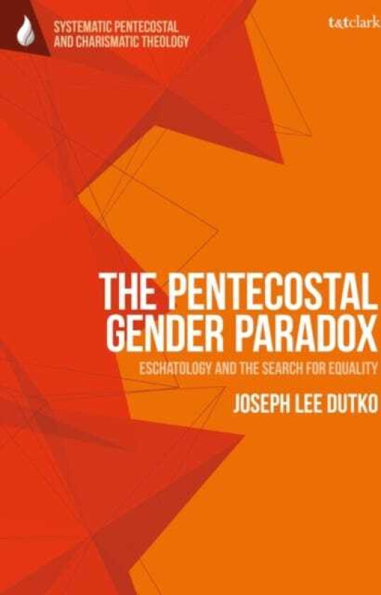 The Pentecostal Gender Paradox Eschatology and the Search for Equality