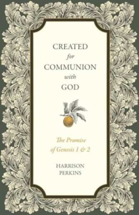 Created for Communion with God The Promise of Genesis 1 and 2