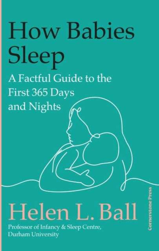 How Babies Sleep A Factful Guide to the First 365 Days and Nights