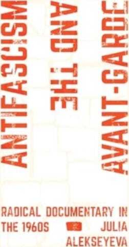 Antifascism and the AvantGarde Radical Documentary in the 1960s