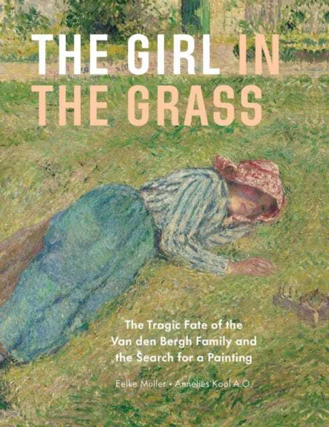 The Girl in the Grass The Tragic Fate of the Van den Bergh Family and the Search for a Painting