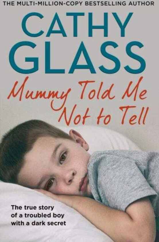 Mummy Told Me Not to Tell The True Story of a Troubled Boy with a Dark Secret