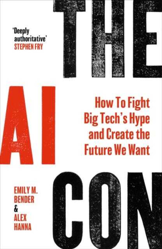 The AI Con How To Fight Big Tech’s Hype and Create the Future We Want