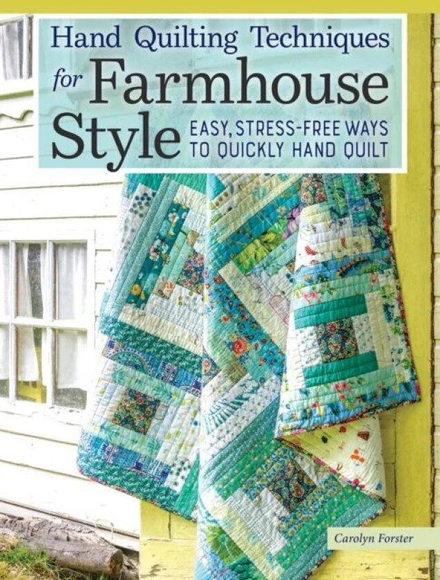 Hand Quilting Techniques for Farmhouse Style av Carolyn Forster