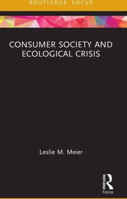 Consumer Society and Ecological Crisis av Leslie M. Meier
