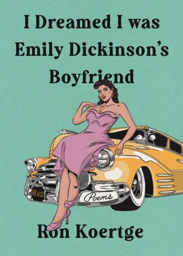 I Dreamed I Was Emily Dickinson's Boyfriend av Ron Koertge