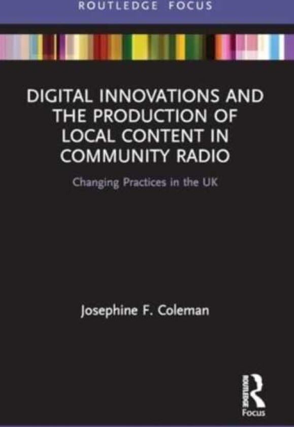 Digital Innovations and the Production of Local Content in Community Radio Changing Practices in the UK