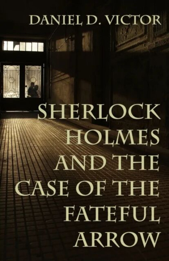 Sherlock Holmes and The Case of the Fateful Arrow av Daniel Victor