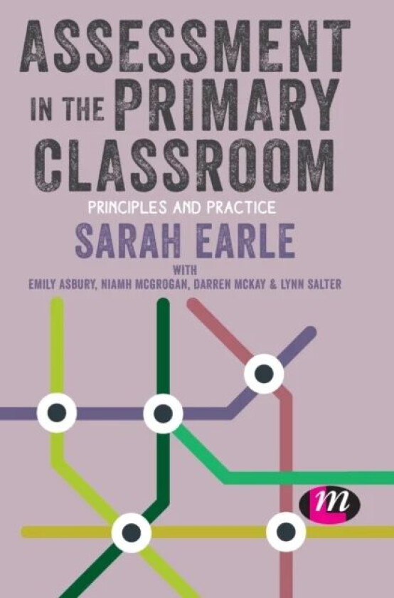 Assessment in the Primary Classroom av Sarah (Bath Spa University UK) Earle