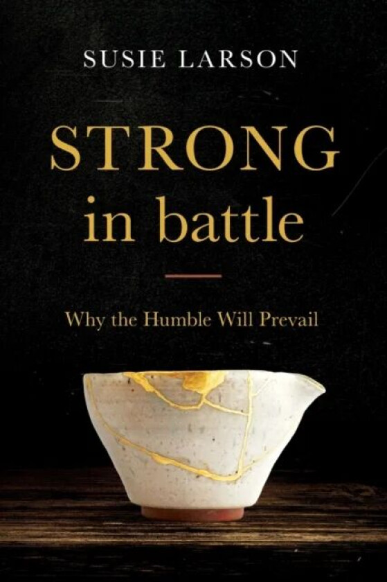 Strong in Battle - Why the Humble Will Prevail av Susie Larson