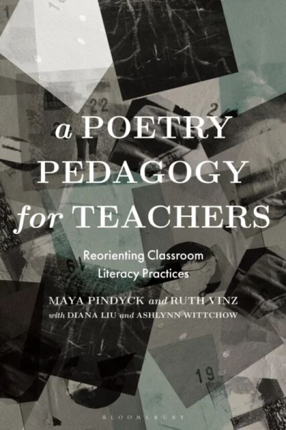 A Poetry Pedagogy for Teachers av Dr Maya (Moore College of Art and Design USA) Pindyck, Professor Ruth (Teachers College Columbia University USA) Vin