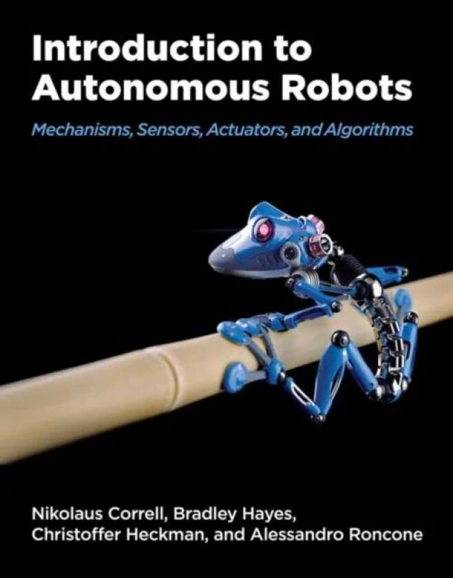 Introduction to Autonomous Robots av Nikolaus Correll, Christopher Heckman