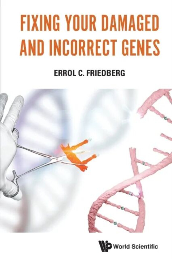Fixing Your Damaged And Incorrect Genes av Errol C (Univ Of Texas Southwestern Medical Center At Dallas Usa) Friedberg