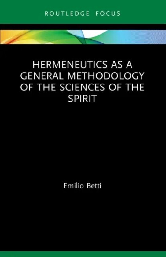 Hermeneutics as a General Methodology of the Sciences of the Spirit av Emilio Betti
