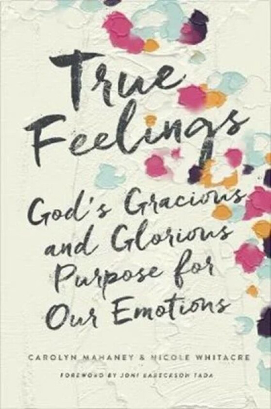 True Feelings av Carolyn Mahaney, Nicole Mahaney Whitacre