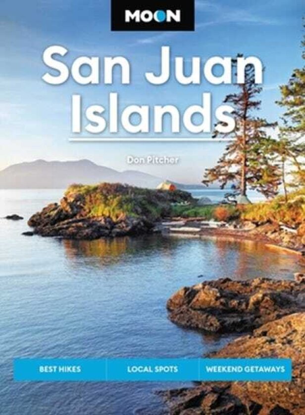 Moon San Juan Islands (Seventh Edition) Best Hikes, Local Spots, Weekend Getaways