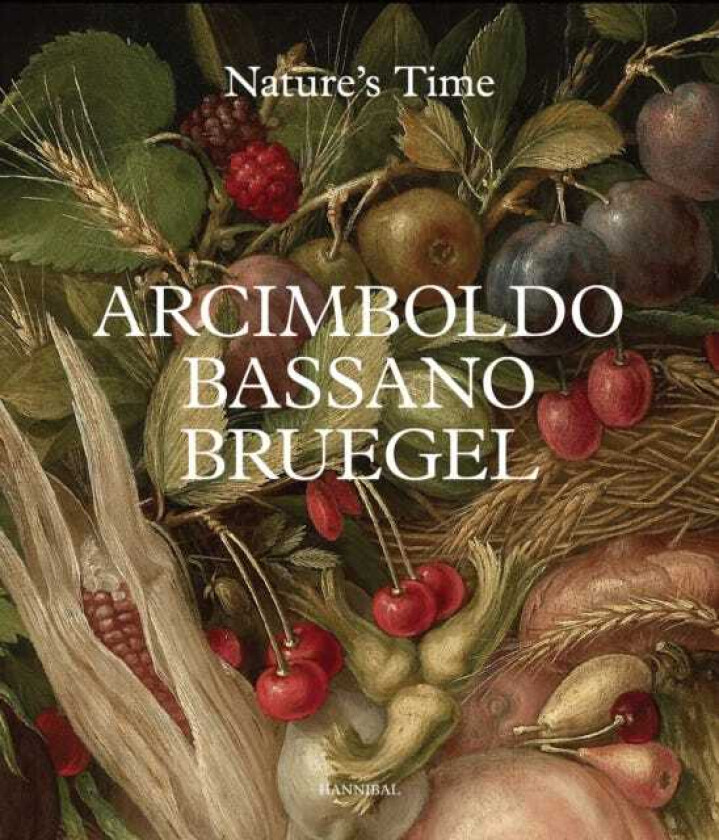 Arcimboldo, Bassano, Bruegel Nature's Time