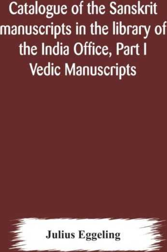 Catalogue of the Sanskrit manuscripts in the library of the India Office, Part I Vedic Manuscripts