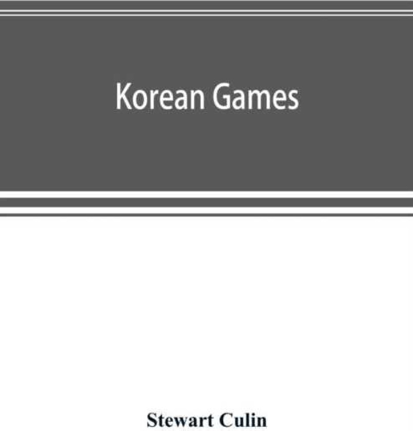 Korean games with notes on the corresponding games of China and Japan