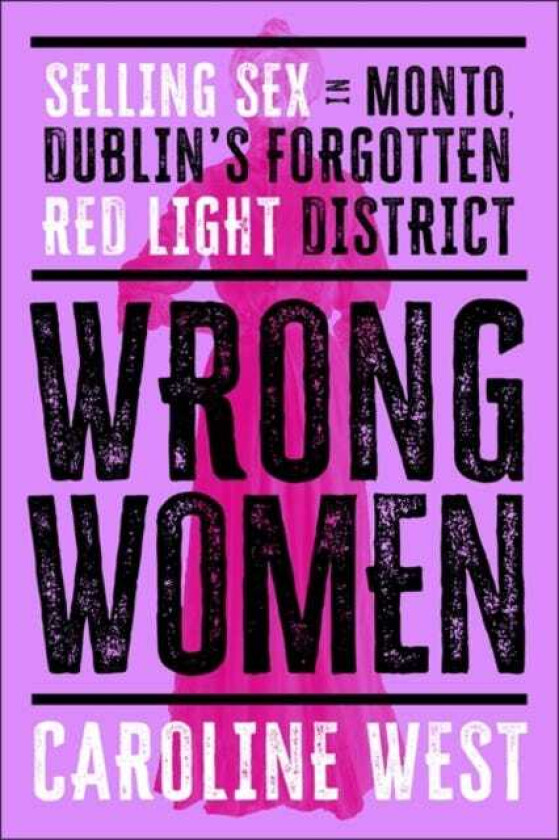 Wrong Women Selling Sex in Monto, Dublin's Forgotten Red Light District