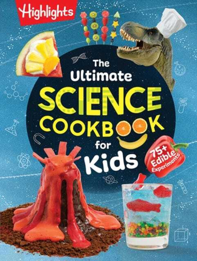 The Ultimate Science Cookbook for Kids 75+ Edible Experiments