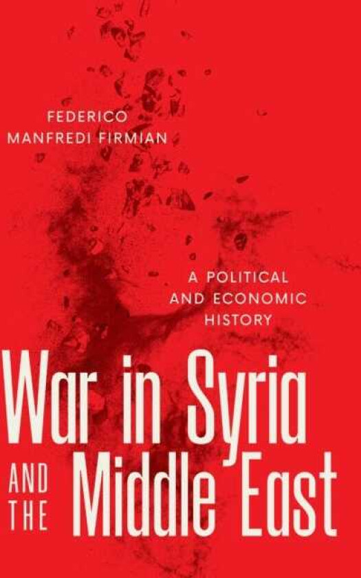 War in Syria and the Middle East A Political and Economic History