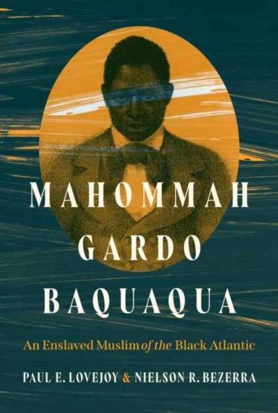 Mahommah Gardo Baquaqua An Enslaved Muslim of the Black Atlantic
