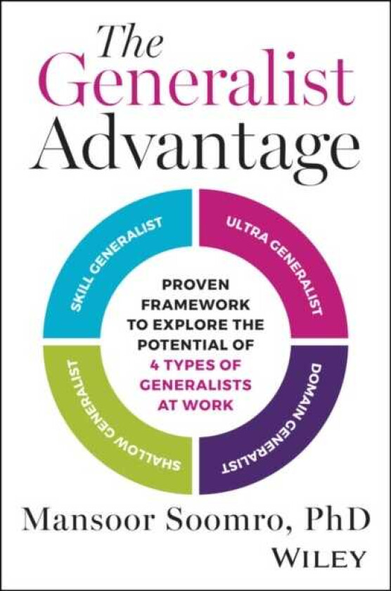 The Generalist Advantage Proven Framework to Explore the Potential of 4 Types of Generalists at Work