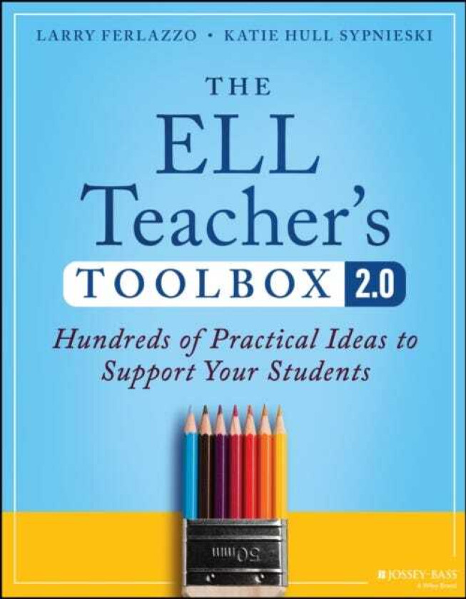 The ELL Teacher's Toolbox 2.0 Hundreds of Practical Ideas to Support Your Students