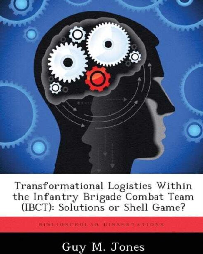 Transformational Logistics Within the Infantry Brigade Combat Team (IBCT) Solutions or Shell Game?