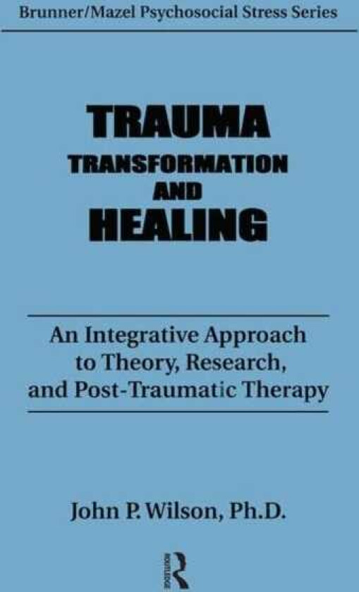 Trauma, Transformation, And Healing. An Integrated Approach To Theory Research & Post Traumatic Therapy