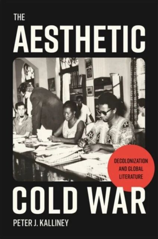 The Aesthetic Cold War av Peter J. Kalliney
