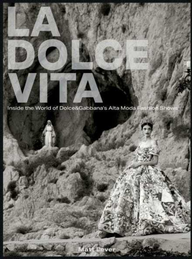 La Dolce Vita Inside the World of Dolce&Gabbana’s Alta Moda Fashion Shows