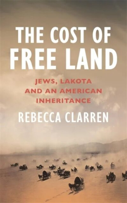 The Cost of Free Land av Rebecca Clarren