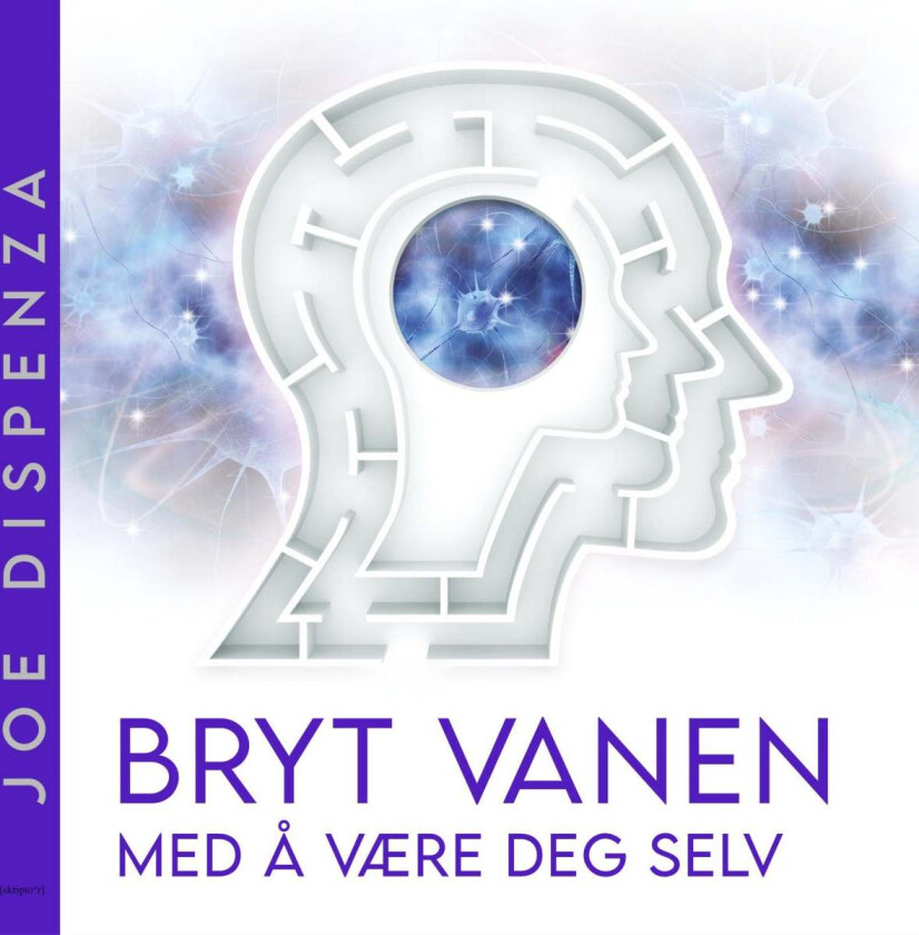 Bryt vanen med å være deg selv av Joe Dispenza