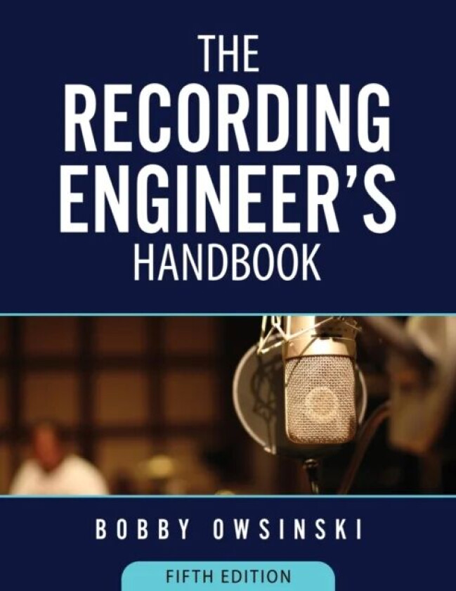 The Recording Engineer's Handbook 5th Edition av Bobby Owsinski