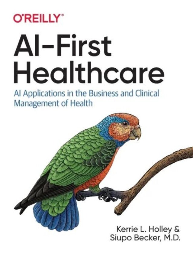 AI-First Healthcare av Kerrie Holley, Siupo Becker M.D.