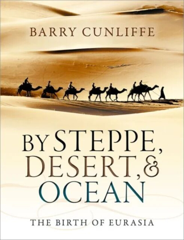 By Steppe, Desert, and Ocean av Barry (Emeritus Professor of European Ar Cunliffe