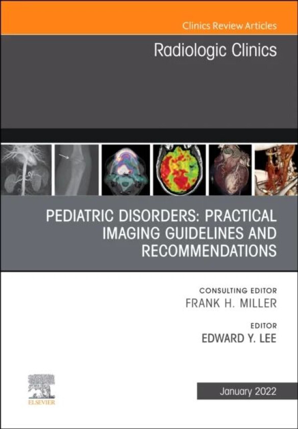Pediatric Disorders: Practical Imaging Guidelines and Recommendations, An Issue of Radiologic Clinic