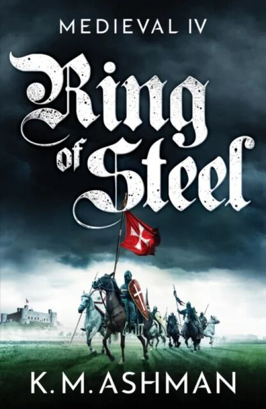 Medieval IV - Ring of Steel av K. M. Ashman