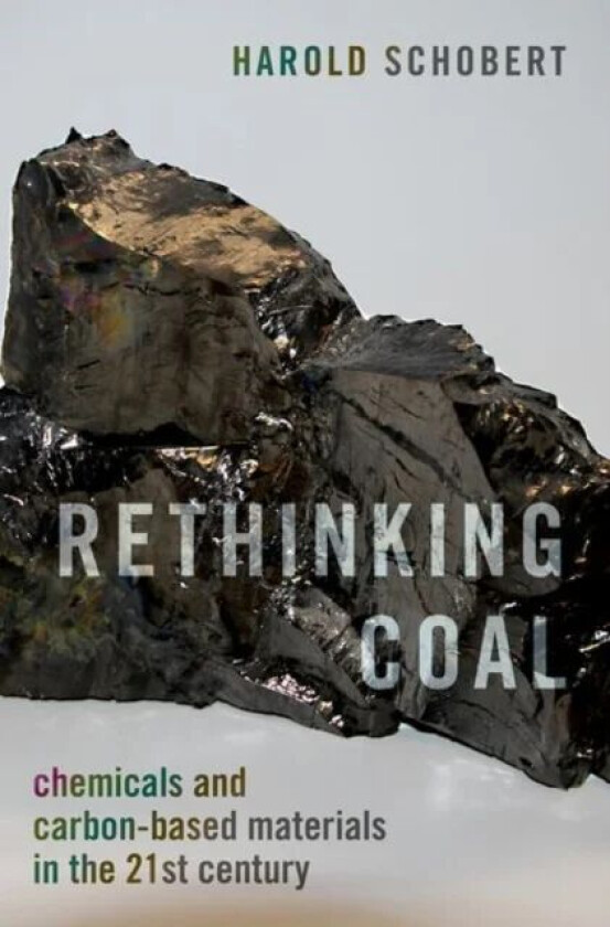 Rethinking Coal av Harold (Professor of Fuel Science Profe Schobert