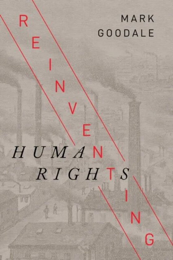 Reinventing Human Rights av Mark Goodale