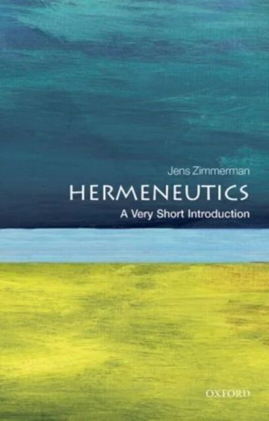 Hermeneutics: A Very Short Introduction av Jens (Professor Humanities Trinity Western University Canada) Zimmermann