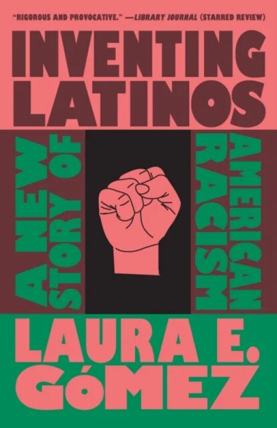 Inventing Latinos av Laura E. Gomez