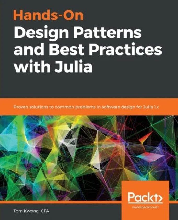 Hands-On Design Patterns and Best Practices with Julia av Tom Kwong