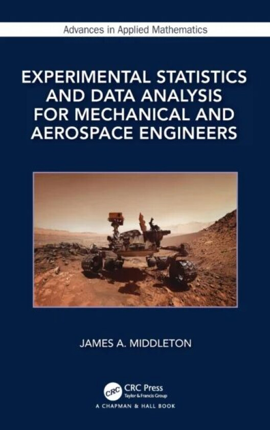 Experimental Statistics and Data Analysis for Mechanical and Aerospace Engineers av James A. Middleton