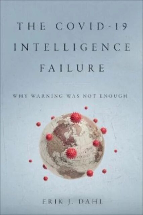 The COVID-19 Intelligence Failure av Erik J. Dahl