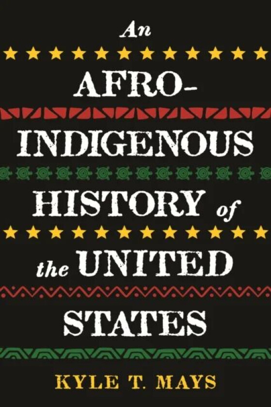 Afro-Indigenous History of the United States, An av Kyle T. Mays